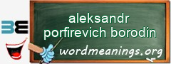 WordMeaning blackboard for aleksandr porfirevich borodin